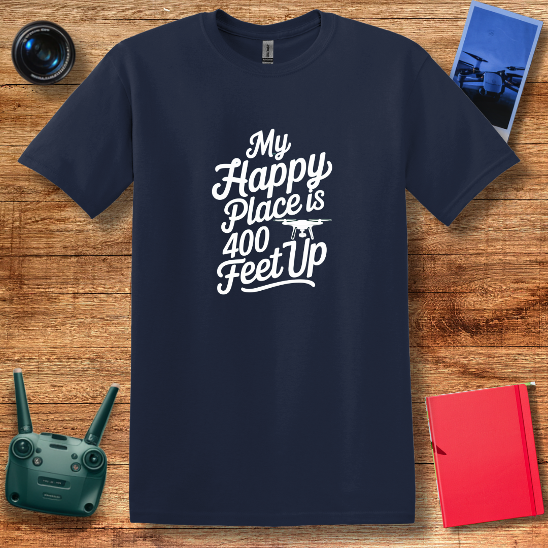 “My Happy Place Is 400 Feet Up” Inspirational Drone T-Shirt