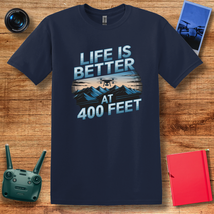 “Life Is Better at 400 Feet” Aerial Drone T-Shirt