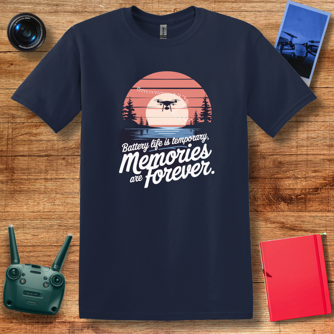 "Battery Life Is Temporary; Memories Are Forever" Inspirational Drone T-Shirt