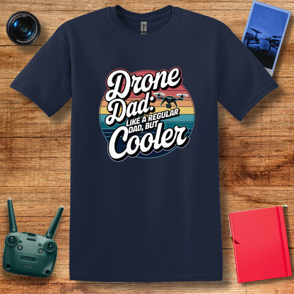 “Drone Dad: Like a Regular Dad, But Cooler” Funny Drone T-Shirt