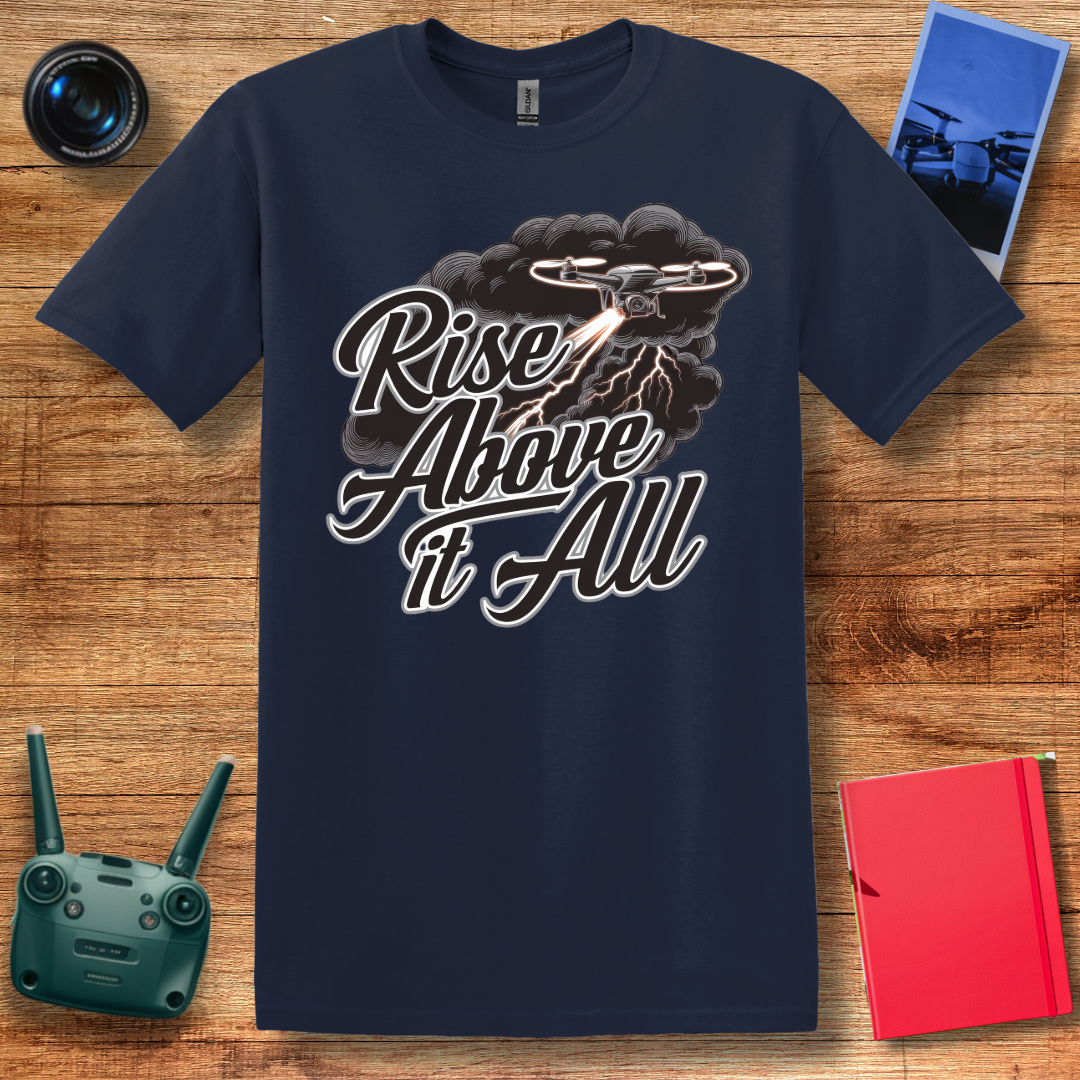 “Rise Above It All” V2 Inspirational Drone T-Shirt