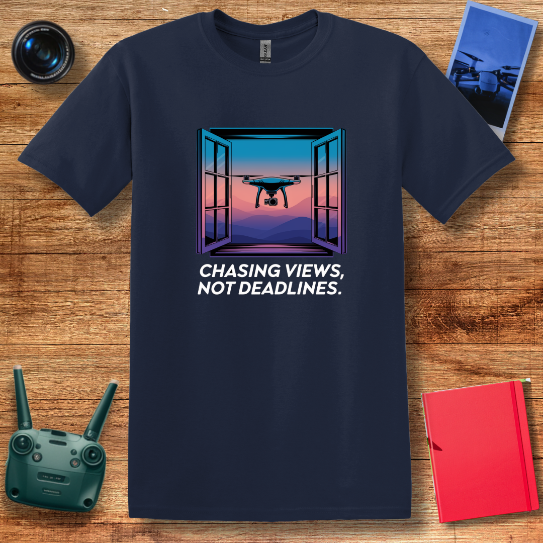 "Chasing Views, Not Deadlines" Inspirational Drone Enthusiast T-Shirt