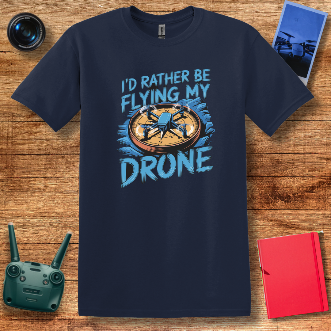 “I’d Rather Be Flying My Drone” Inspirational Drone T-Shirt