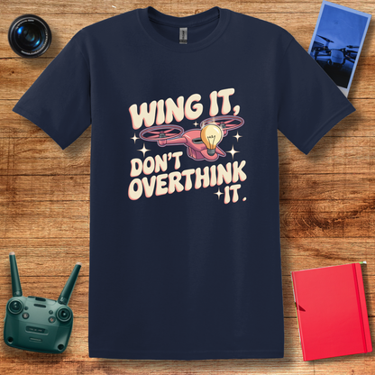 “Wing It, Don’t Overthink It” V2 Funny Drone T-Shirt