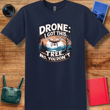 "Drone: I Got This… Tree: No, You Don’t!" - Funny Drone Pilot T-Shirt - V2