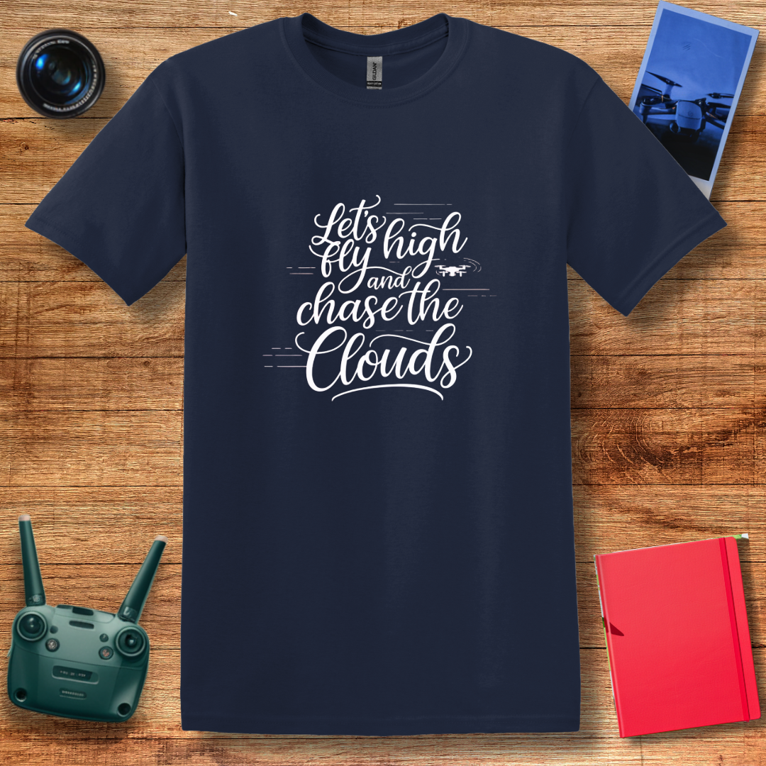 "Let’s Fly High and Chase the Clouds" Inspirational Drone Enthusiast T-Shirt