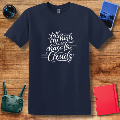 "Let’s Fly High and Chase the Clouds" Inspirational Drone Enthusiast T-Shirt