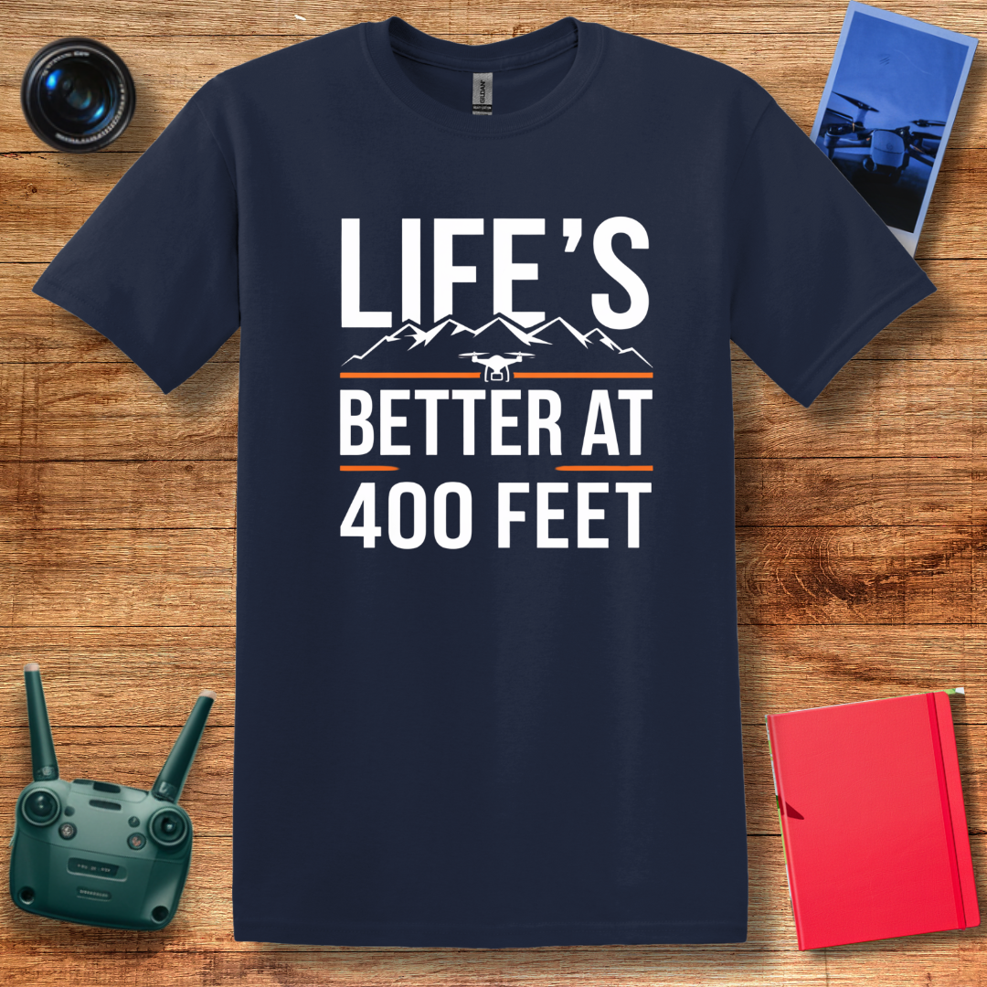 "Life’s Better at 400 Feet" Minimalist Drone T-Shirt