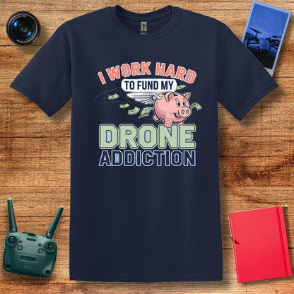 "I Work Hard to Fund My Drone Addiction" Funny Drone T-Shirt