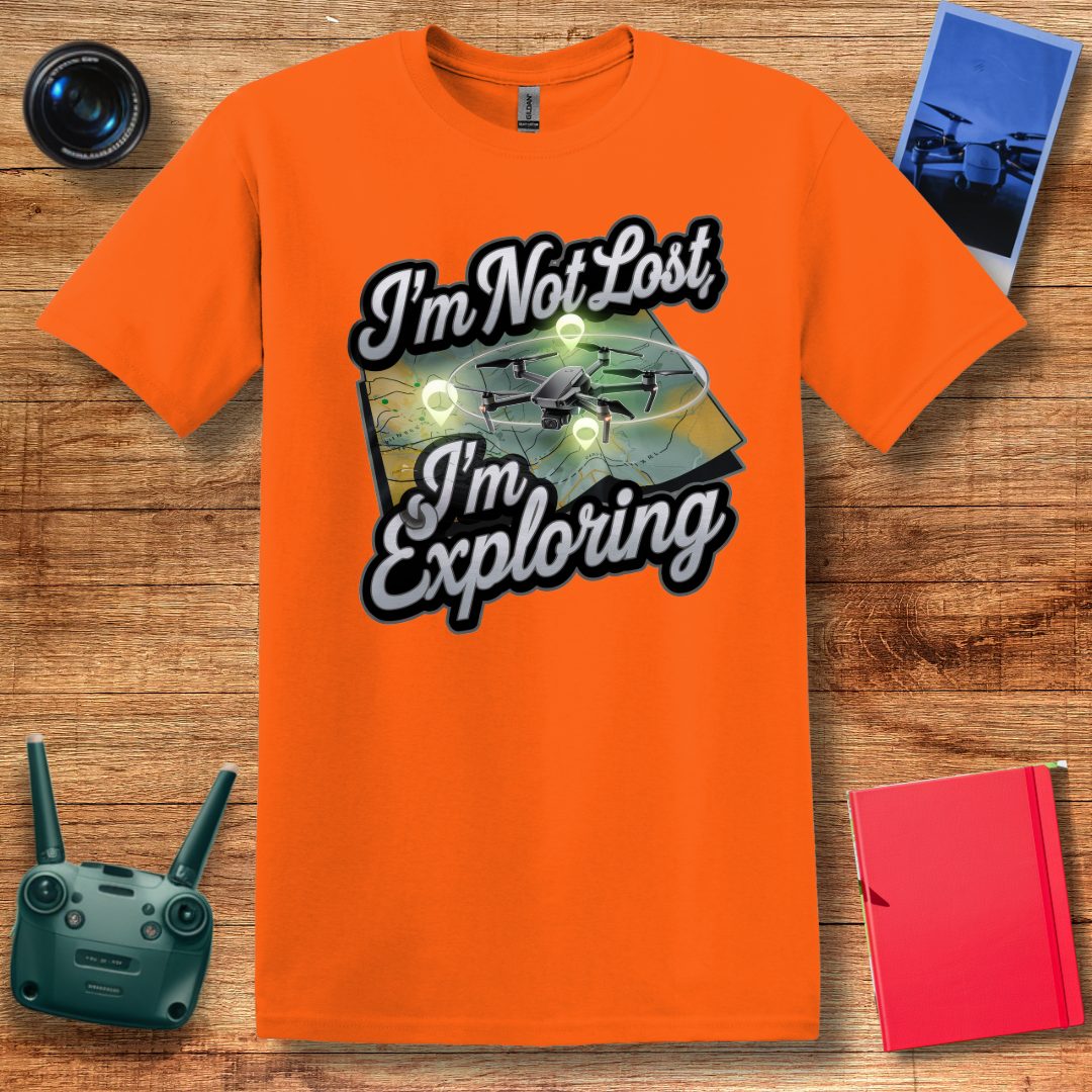 “I’m Not Lost, I’m Exploring” Drone Adventure T-Shirt