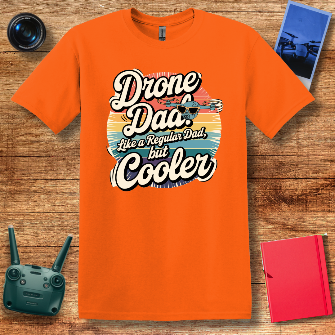 “Drone Dad: Like a Regular Dad, But Cooler” V2 Funny Drone T-Shirt