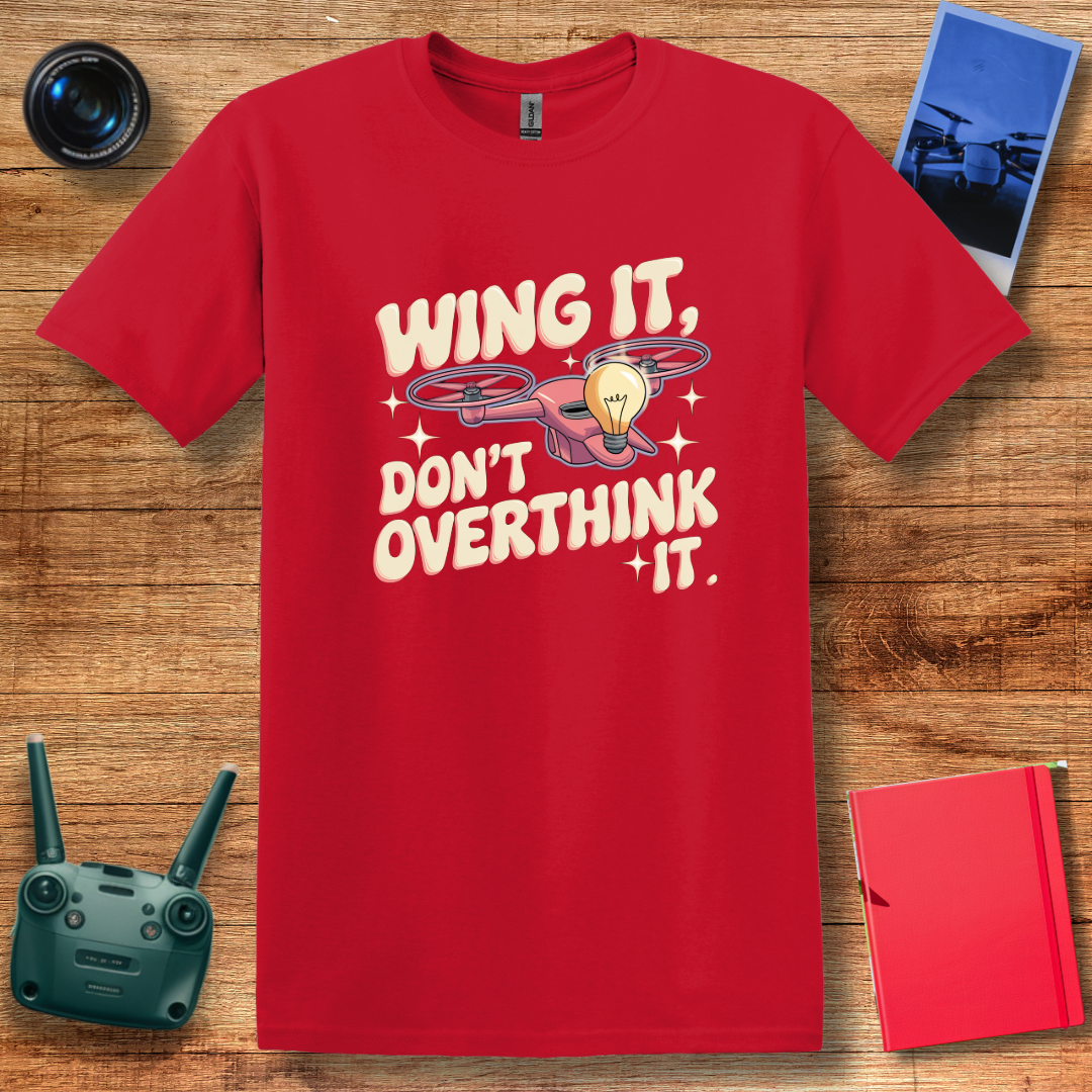 “Wing It, Don’t Overthink It” V2 Funny Drone T-Shirt