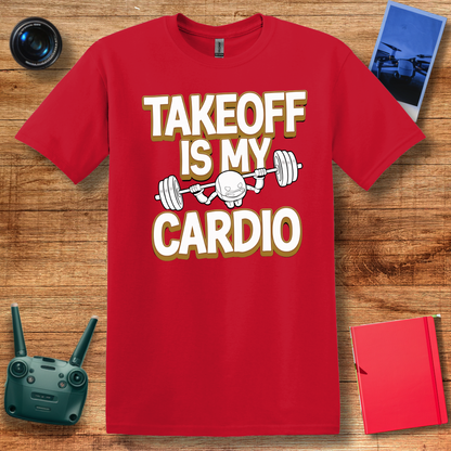 “Takeoff is My Cardio” Funny Drone T-Shirt