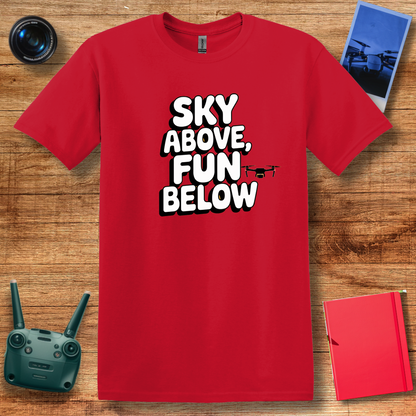 "Sky Above, Fun Below" Inspirational Drone T-Shirt