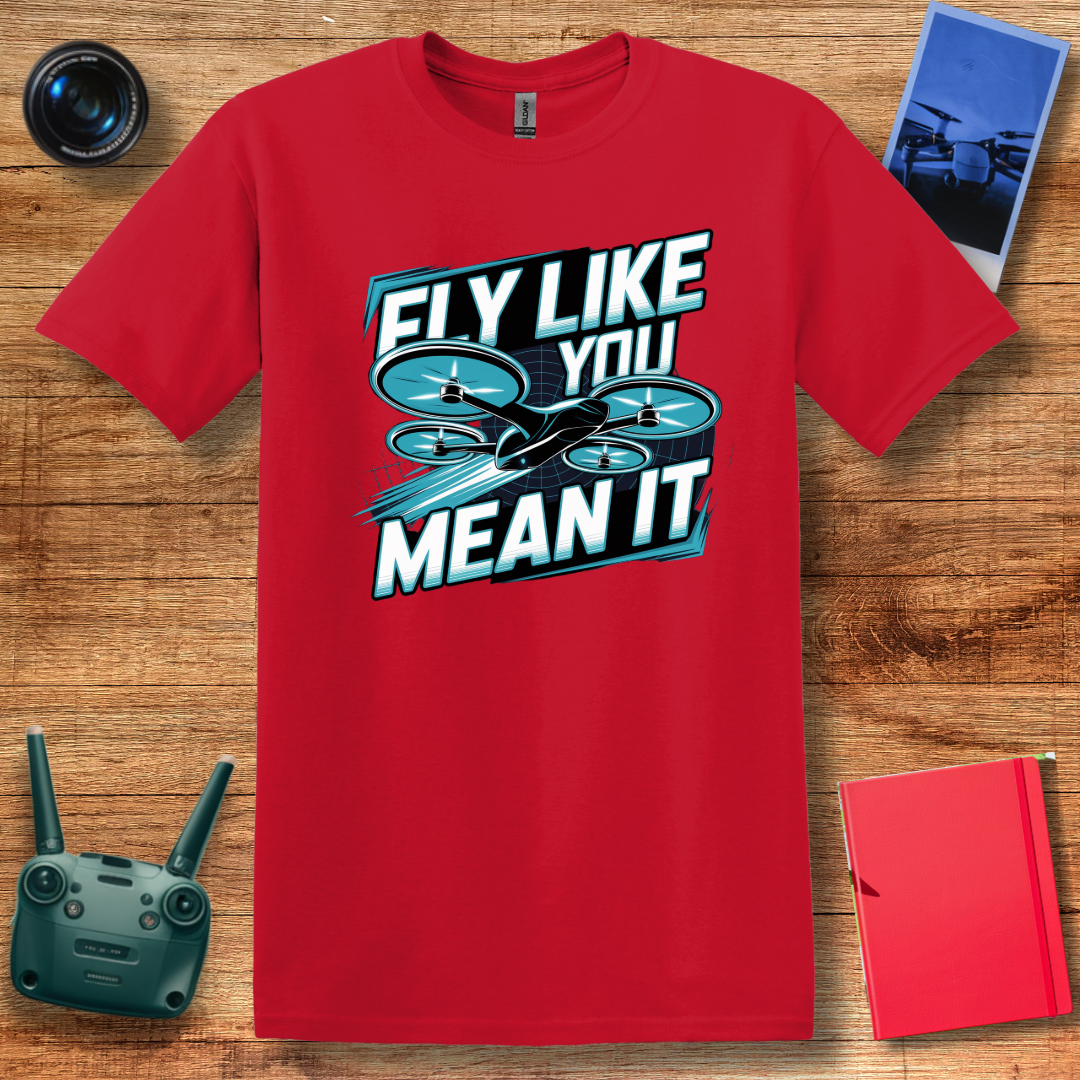 "Fly Like You Mean It" Drone Enthusiast T-Shirt