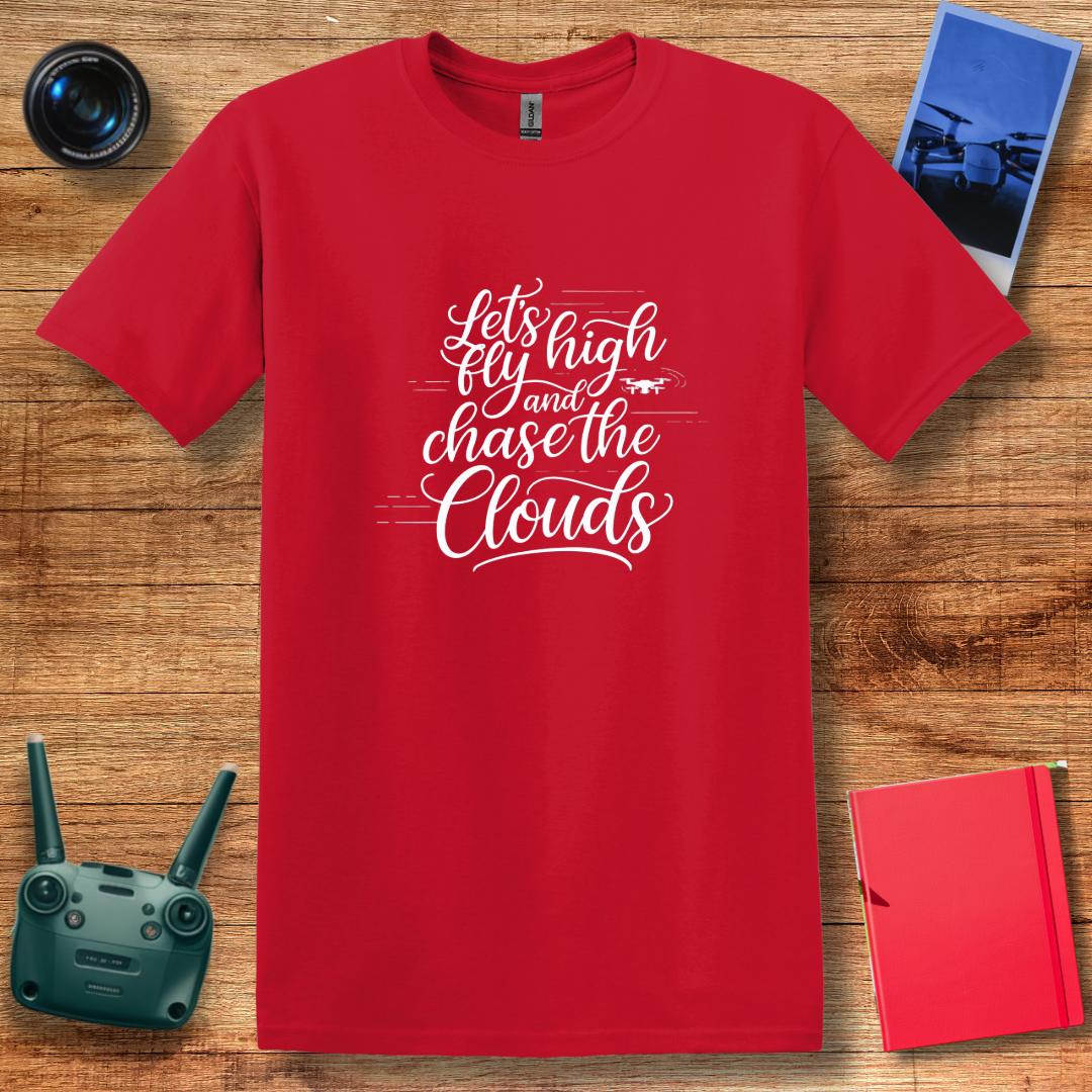 "Let’s Fly High and Chase the Clouds" Inspirational Drone Enthusiast T-Shirt