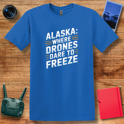 "Alaska: Where Drones Dare to Freeze" V2 - Funny Alaska Drone T-Shirt