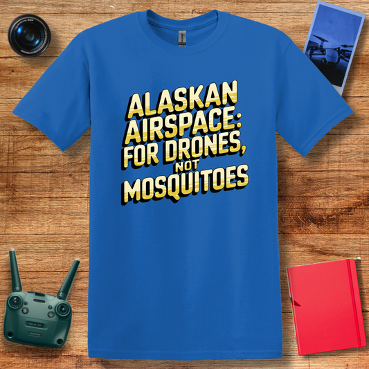 "Alaskan Airspace: For Drones, Not Mosquitoes" V2 - Funny Alaska Drone T-Shirt