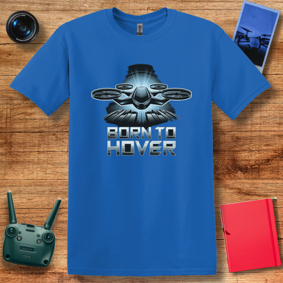 "Born to Hover" – Inspirational Drone T-Shirt