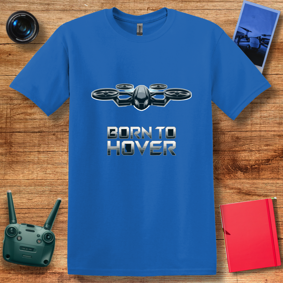 "Born to Hover" V2 – Inspirational Drone Enthusiast T-Shirt