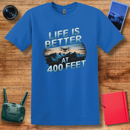 “Life Is Better at 400 Feet” Aerial Drone T-Shirt