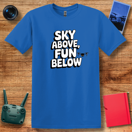 "Sky Above, Fun Below" Inspirational Drone T-Shirt