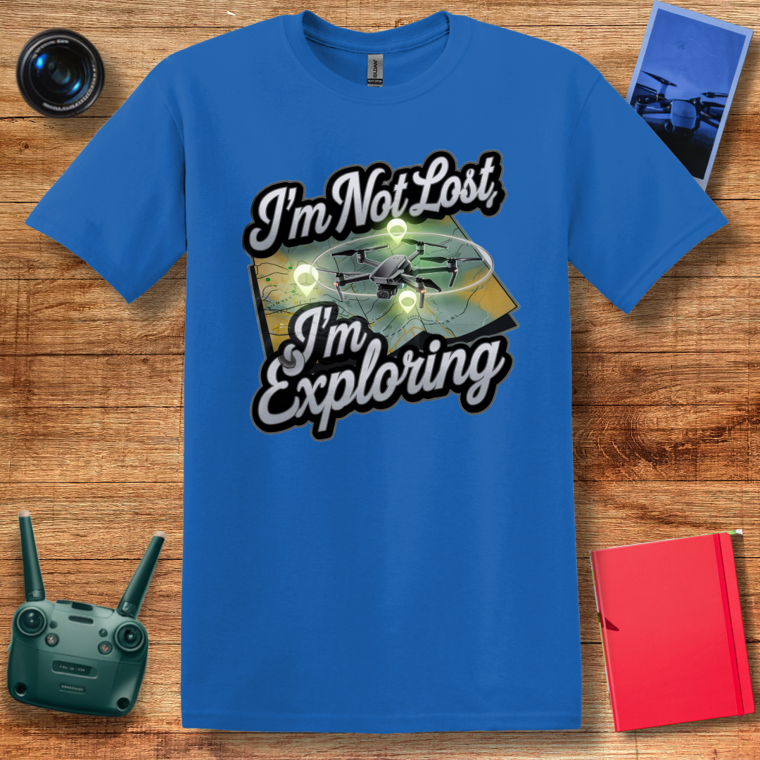 “I’m Not Lost, I’m Exploring” Drone Adventure T-Shirt