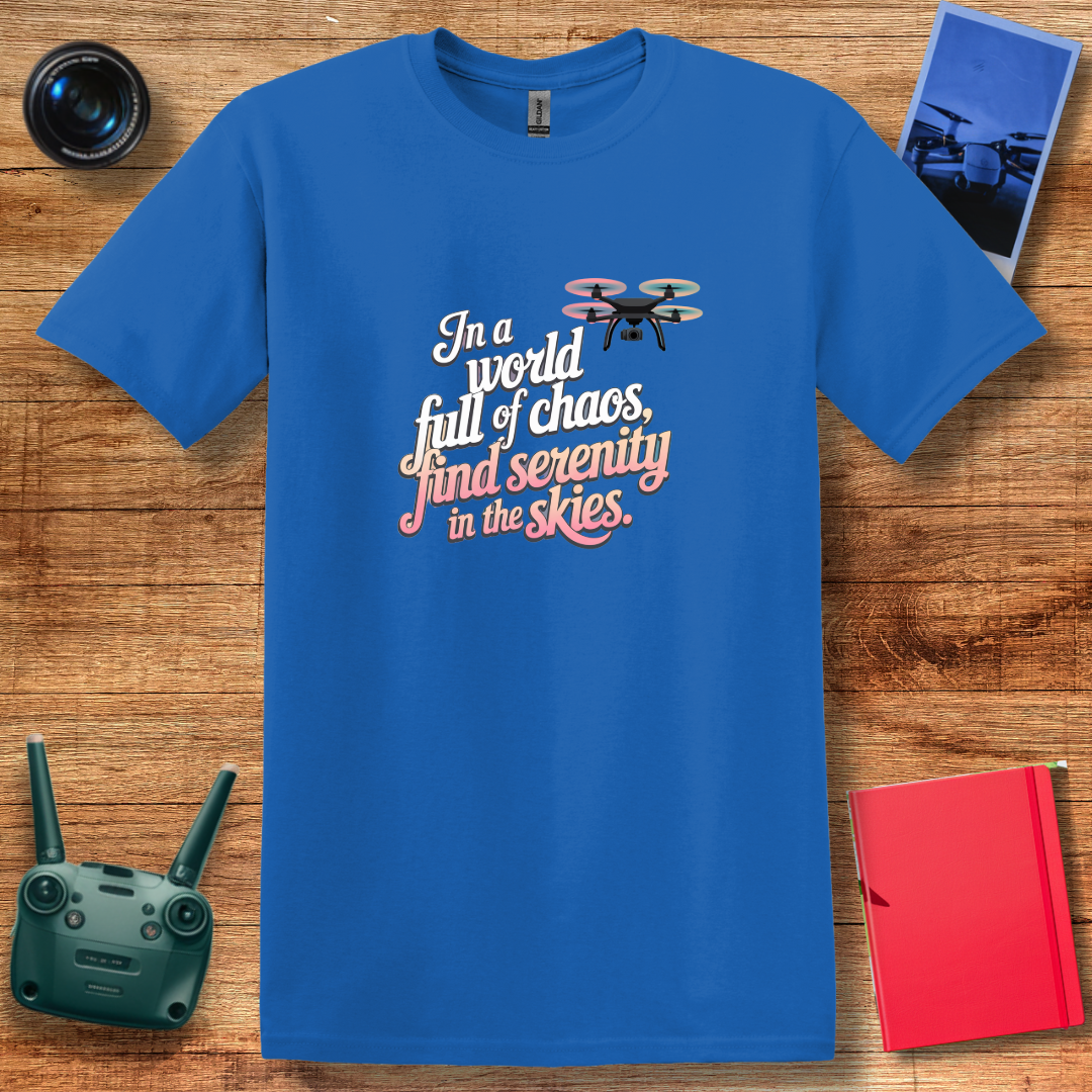 "In a World Full of Chaos, Find Serenity in the Skies" Inspirational Drone T-Shirt