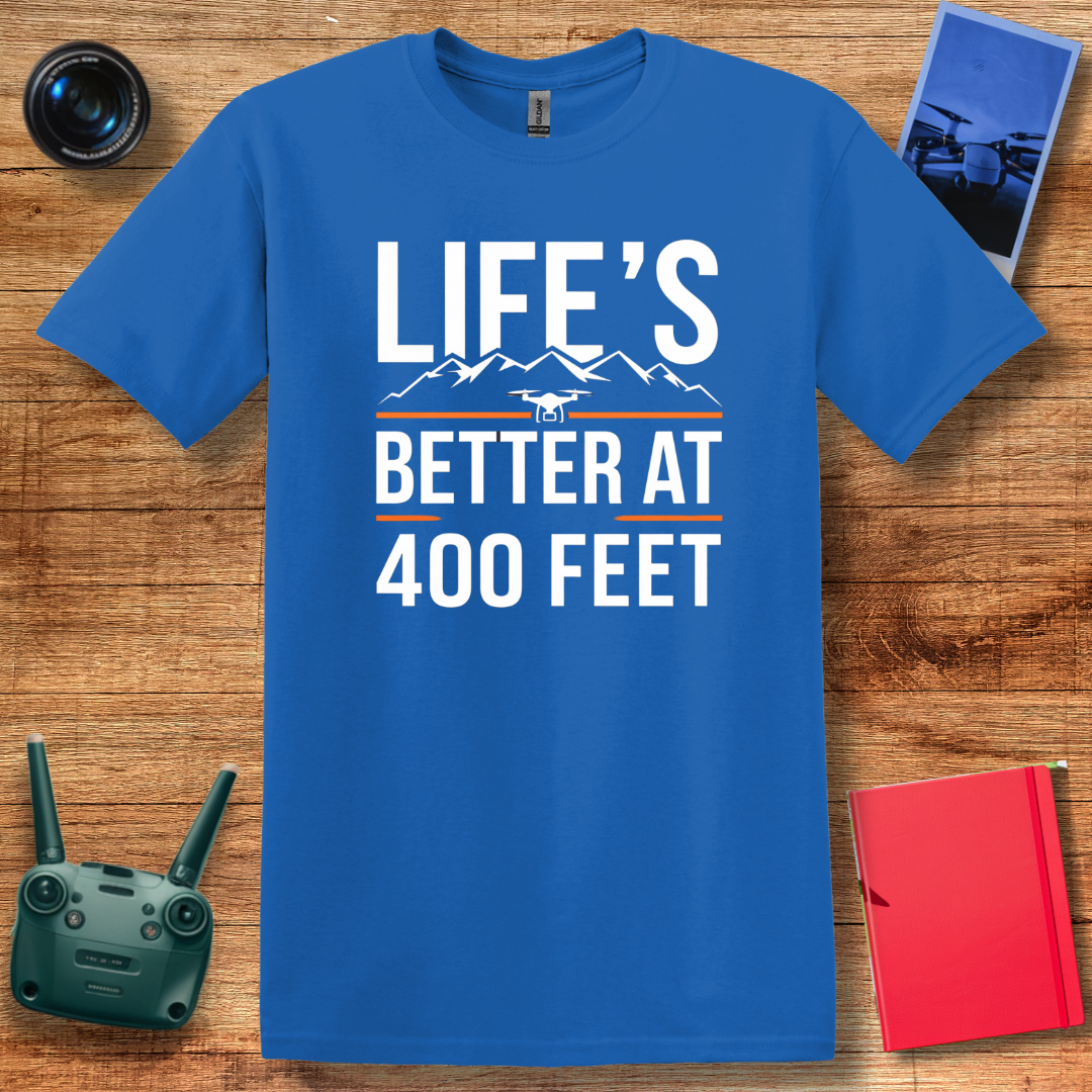 "Life’s Better at 400 Feet" Minimalist Drone T-Shirt