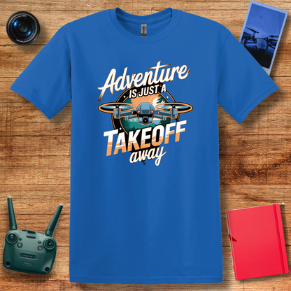 “Adventure Is Just a Takeoff Away” Inspirational Drone Enthusiast T-Shirt