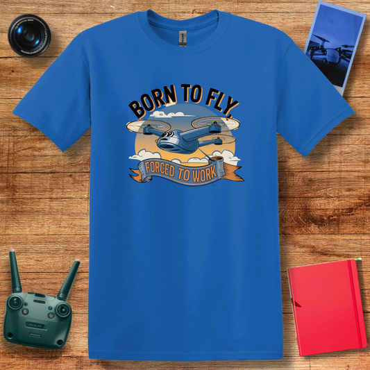 “Born to Fly, Forced to Work” Funny Drone Enthusiast T-Shirt