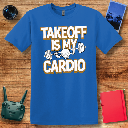 “Takeoff is My Cardio” Funny Drone T-Shirt