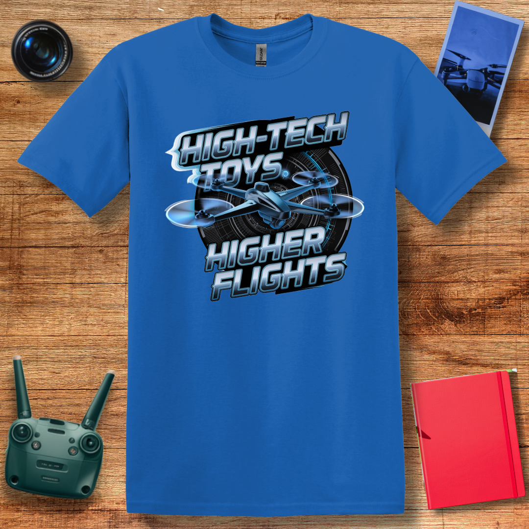 "High-Tech Toys, Higher Flights" Inspirational Drone T-Shirt