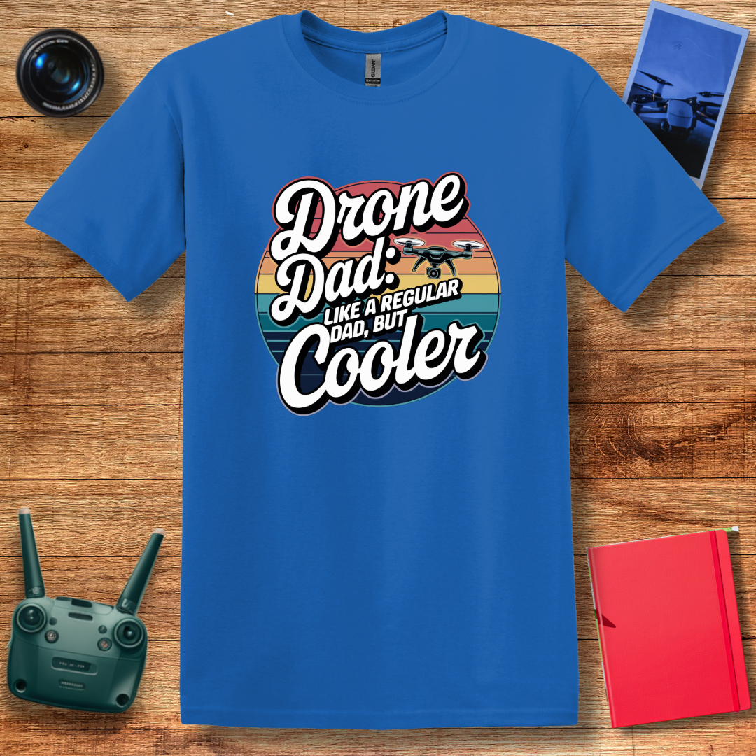 “Drone Dad: Like a Regular Dad, But Cooler” Funny Drone T-Shirt