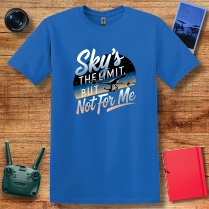 “Sky’s the Limit, But Not for Me” Inspirational Drone T-Shirt