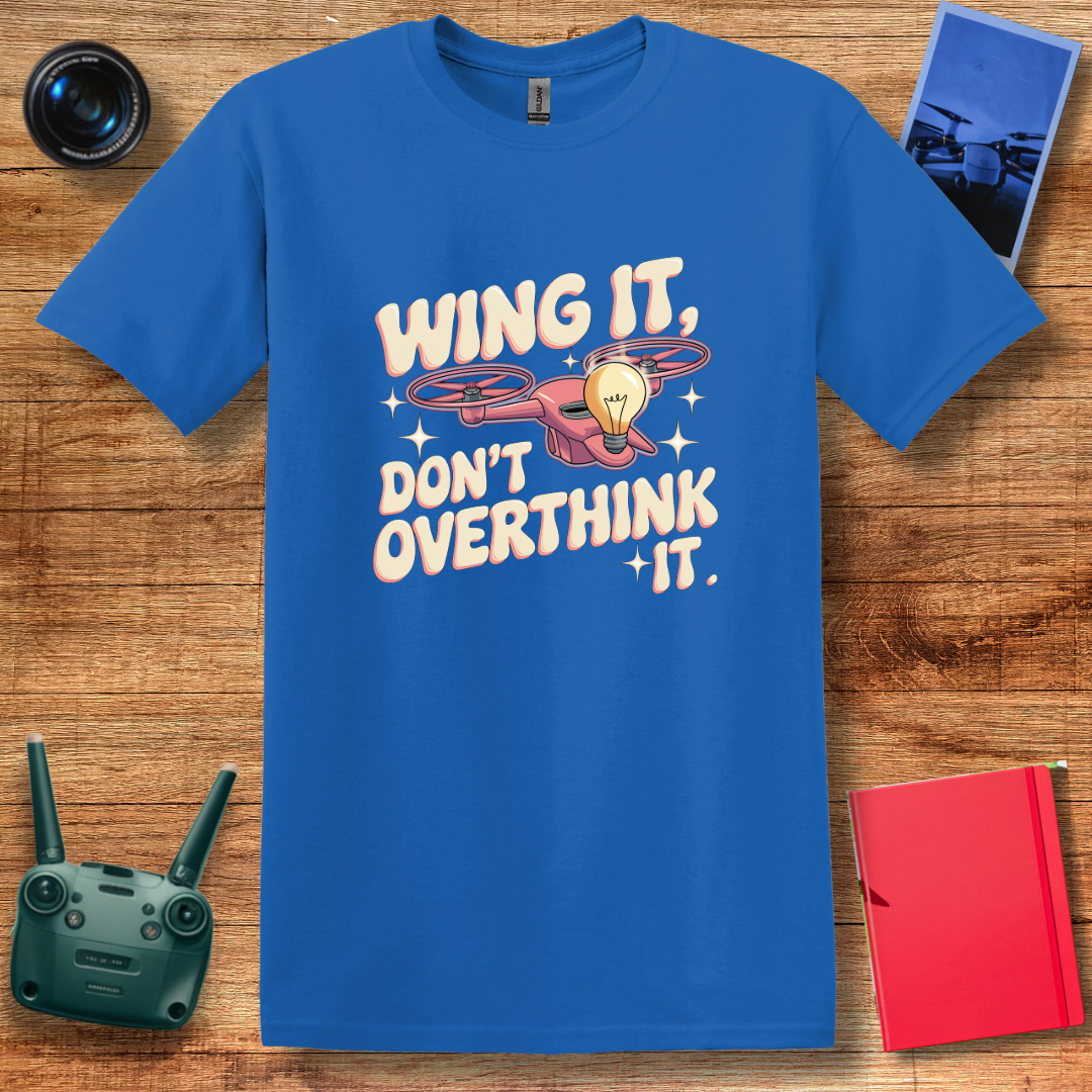 “Wing It, Don’t Overthink It” V2 Funny Drone T-Shirt