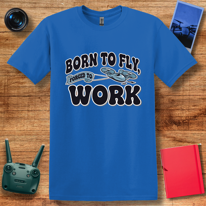 “Born to Fly, Forced to Work” V2 Funny Drone Enthusiast T-Shirt