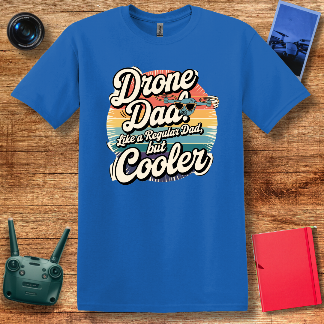 “Drone Dad: Like a Regular Dad, But Cooler” V2 Funny Drone T-Shirt