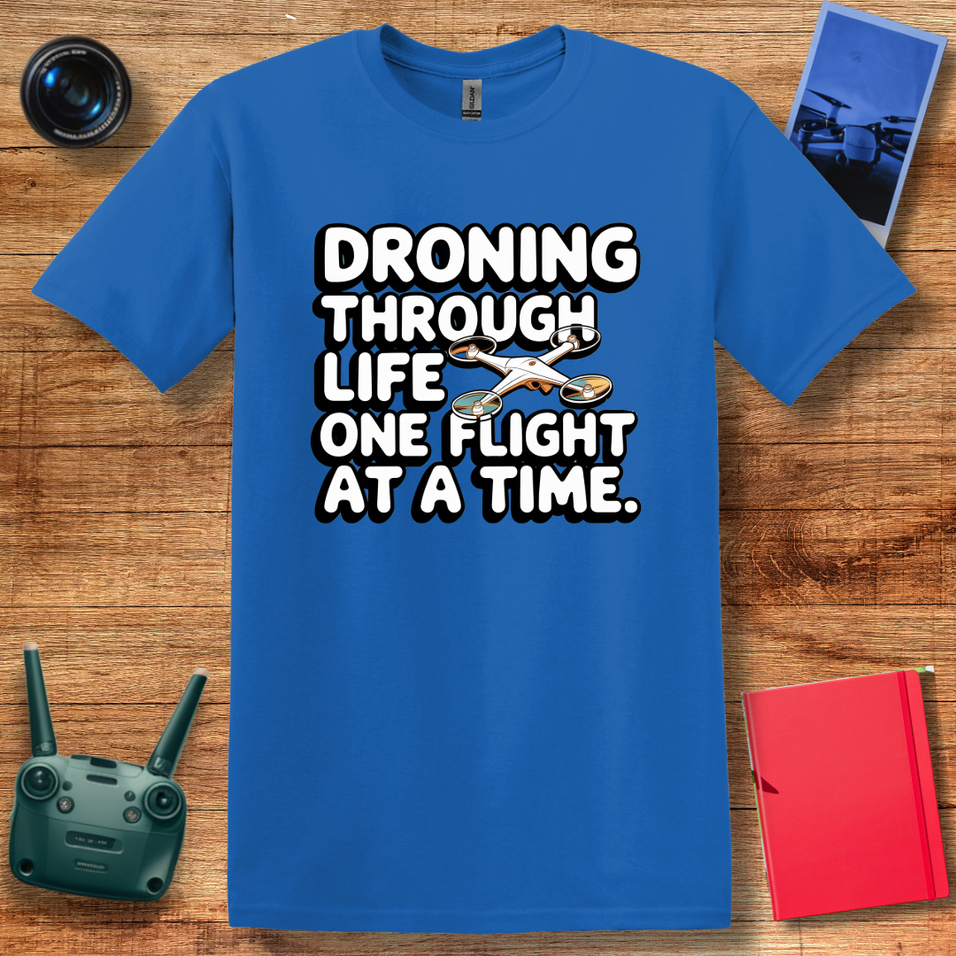 "Droning Through Life One Flight at a Time" Inspirational T-Shirt