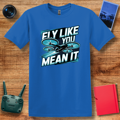 "Fly Like You Mean It" Drone Enthusiast T-Shirt