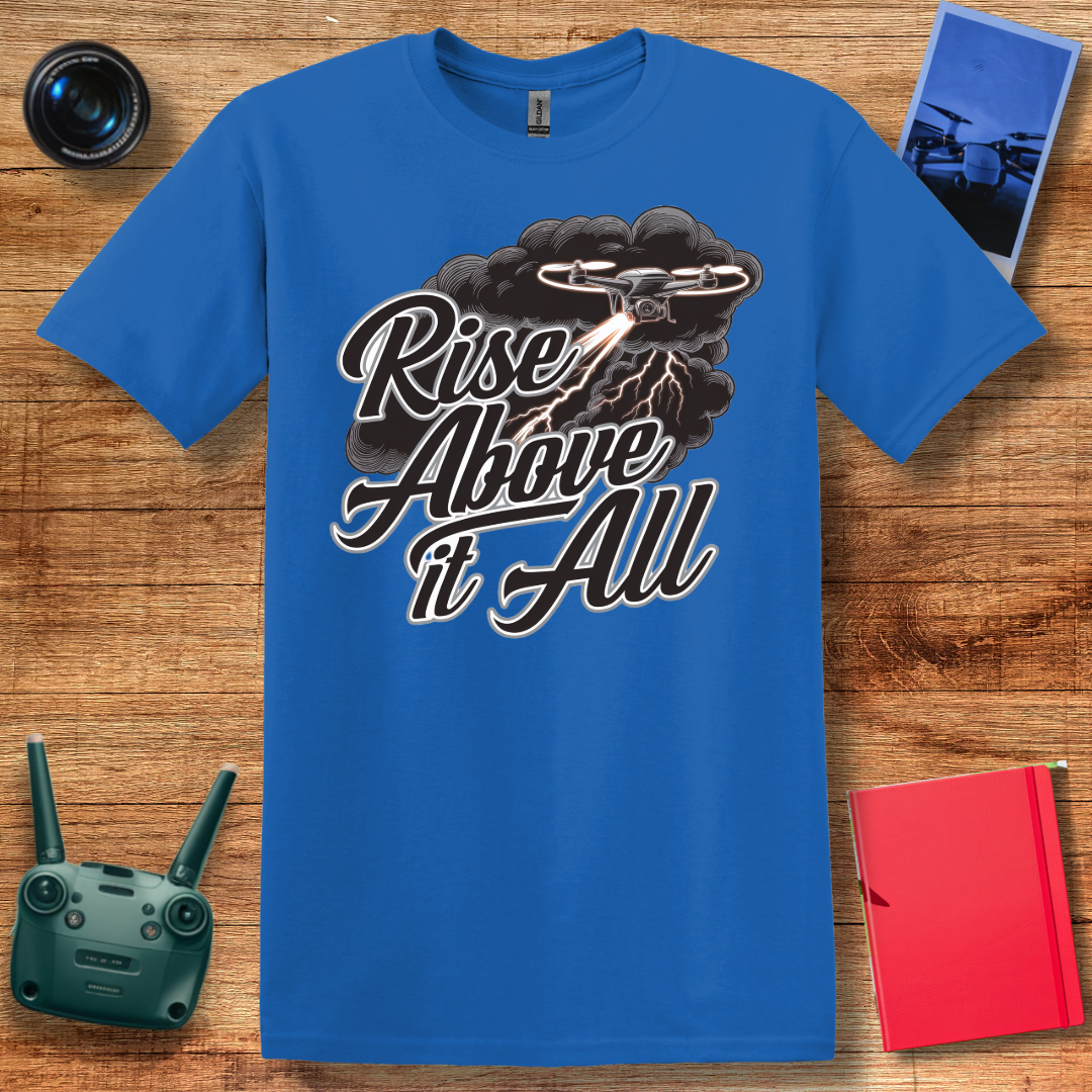 “Rise Above It All” V2 Inspirational Drone T-Shirt