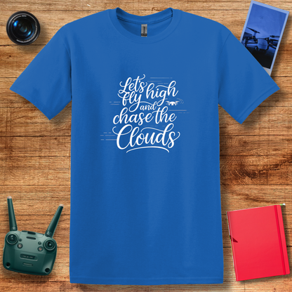 "Let’s Fly High and Chase the Clouds" Inspirational Drone Enthusiast T-Shirt