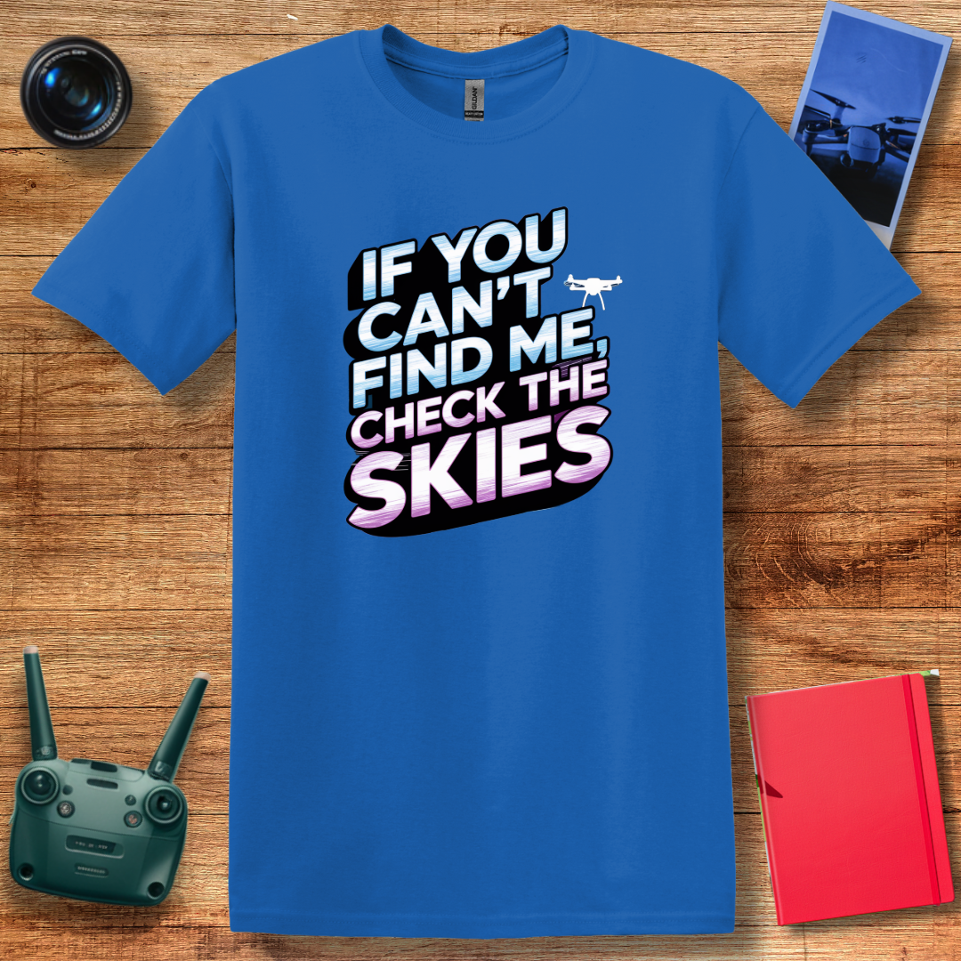 "If You Can’t Find Me, Check the Skies" Futuristic Drone T-Shirt