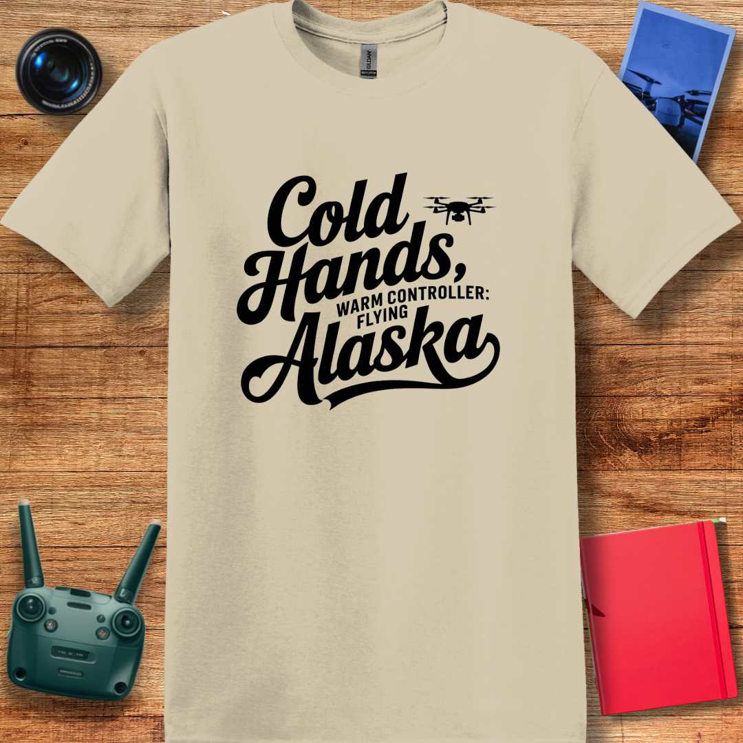 "Cold Hands, Warm Controller: Flying Alaska" - Alaska Drone Enthusiast T-Shirt