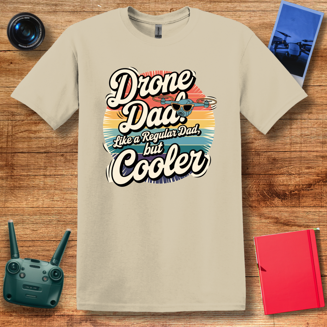 “Drone Dad: Like a Regular Dad, But Cooler” V2 Funny Drone T-Shirt