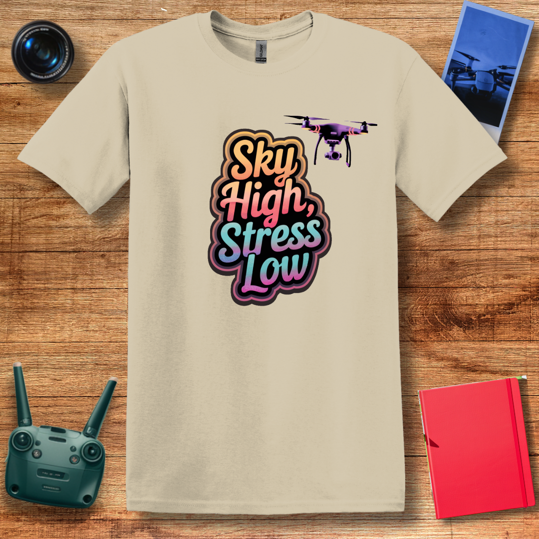 “Sky High, Stress Low” V2 Drone Enthusiast T-Shirt