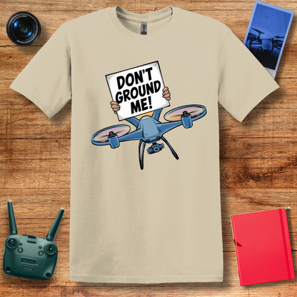 “Don’t Ground Me!” V2 Funny Drone T-Shirt