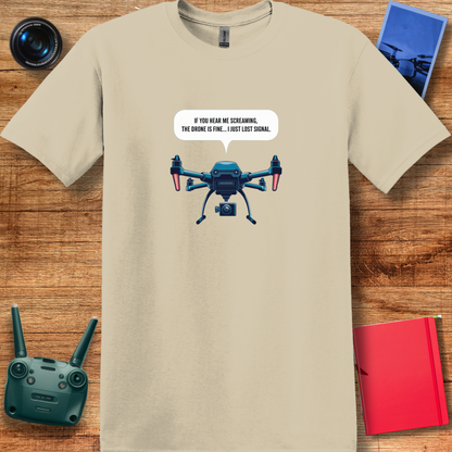 "If You Hear Me Screaming, The Drone Is Fine… I Just Lost Signal!"  - Funny Drone Pilot T-Shirt - V2