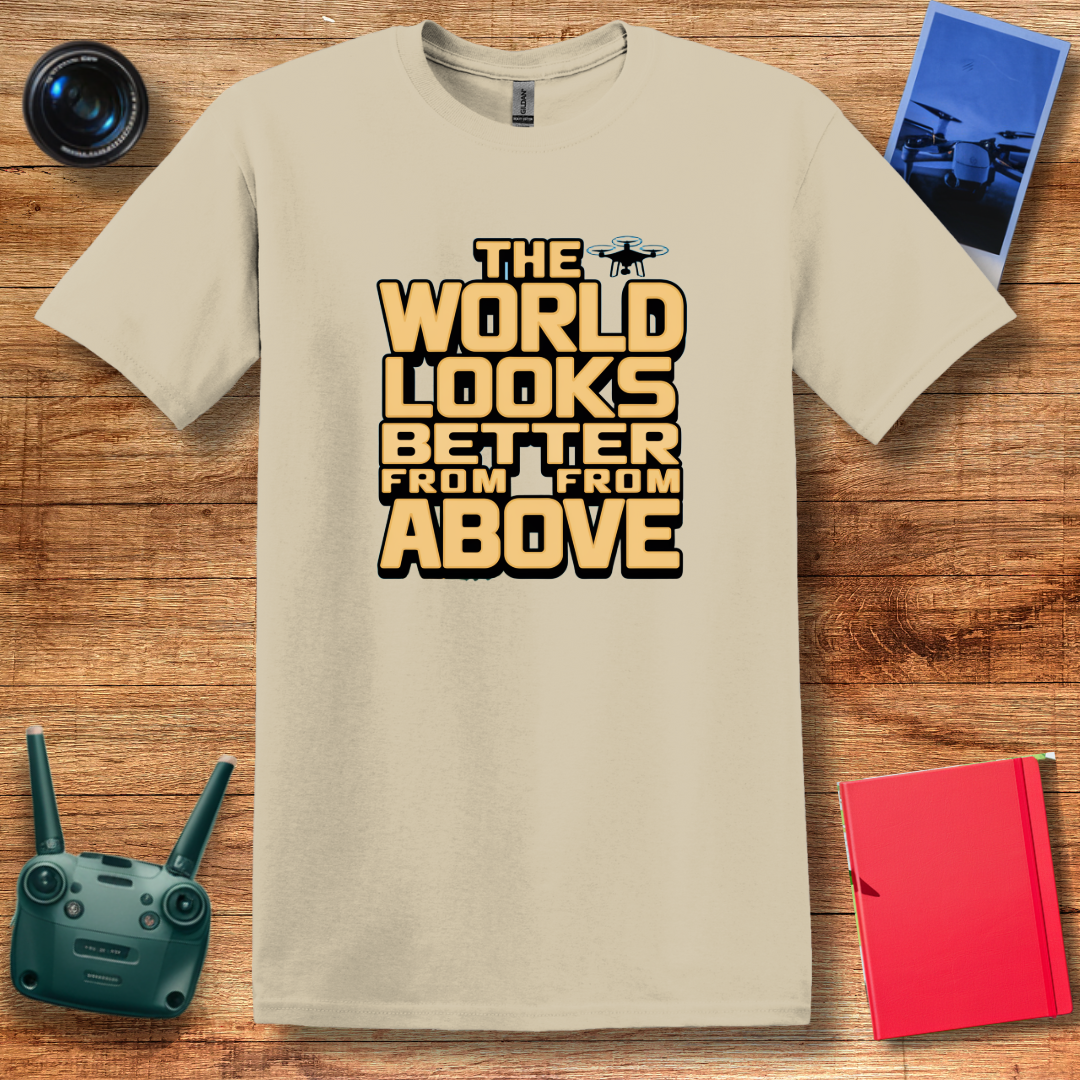 "The World Looks Better from Above" Adventure Drone T-Shirt