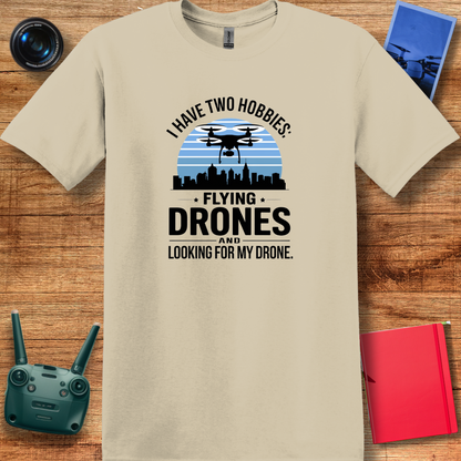 "I Have Two Hobbies: Flying Drones & Looking for My Drone" - Funny Drone Pilot T-Shirt - V2